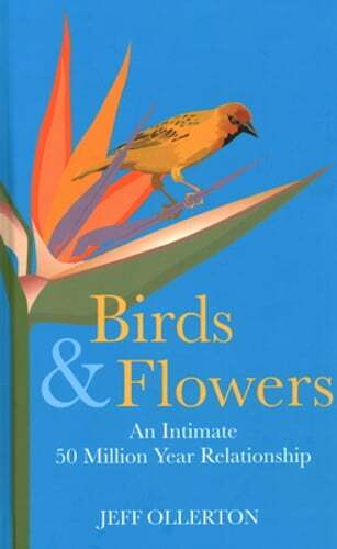 Birds and Flowers: An Intimate 50 Million Year Relationship by Jeff Ollerton