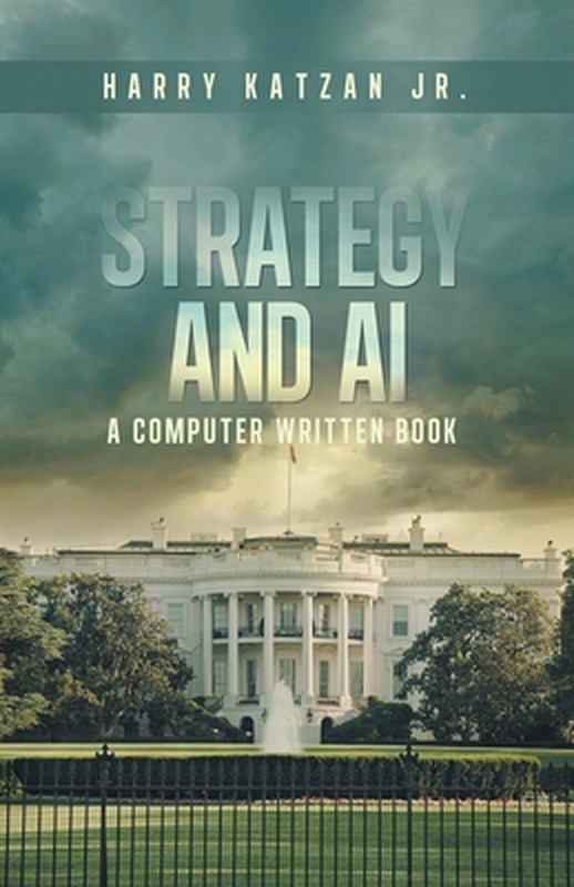 Strategy and AI: A Computer Written Book by Harry Katzan, Jr Paperback Book