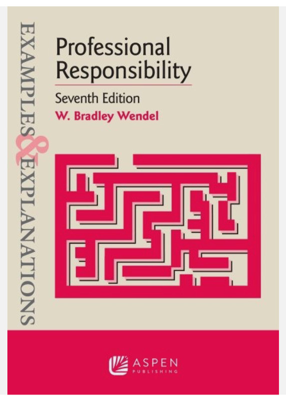 USED Examples & Explanations for Professional Responsibility, W. Bradley Wendel