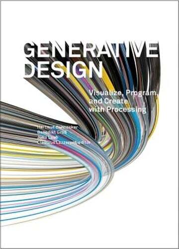 Generative Design: Visualize, Program, and Create with Processing by Bohnacker