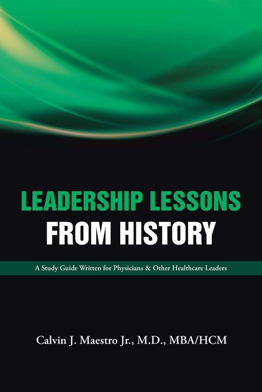 Leadership Lessons from History: A Study Guide Written for Physicians & Othe…
