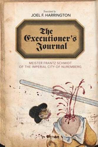 Executioner’s Journal: Meister Frantz Schmidt of the Imperial City of Nuremberg