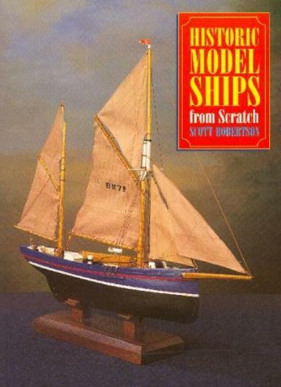 Historic Model Ships from Scratch By Scott Robertson