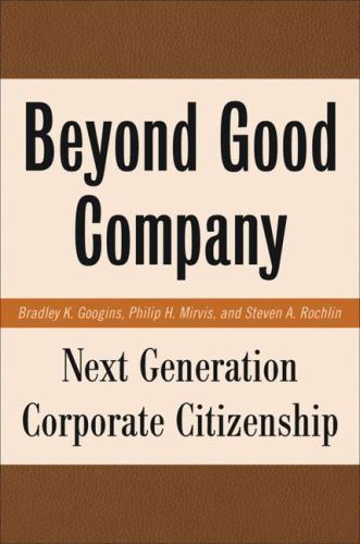 Beyond Good Company: Next Generation Corporate Citizenship – Googins, B.,Mirvis,