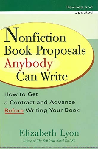 NONFICTION BOOK PROPOSALS ANYBODY CAN WRITE: HOW TO GET A By Elizabeth Lyon Mint