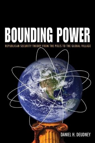 Daniel H. Deudney Bounding Power (Paperback)