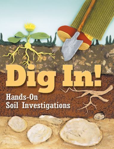 Dig In! Hands-On Soil Investigations by Tom Levermann