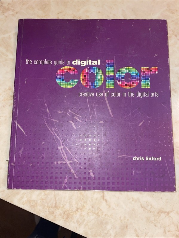 Complete Guide to Digital Color Creative Use of Color in the Digital Arts