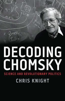 Decoding Chomsky: Science and Revolutionary Politics, Knight, Chris, Very Good B
