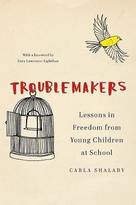 Troublemakers : Lessons in Freedom from Young Children at School by Carla…