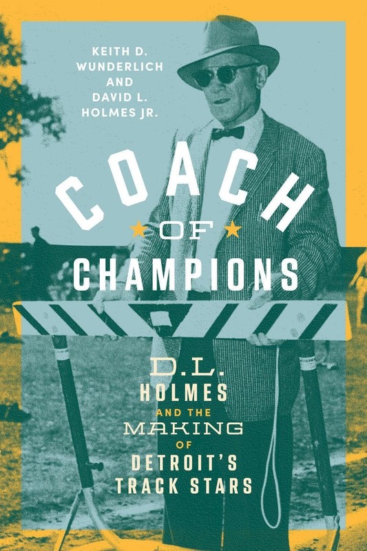 Coach of Champions: D.L. Holmes and the Making of Detroit’s Track Stars by Keith