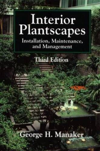 Interior Plantscapes: Installation, Maintenance, and Management (3rd E – GOOD