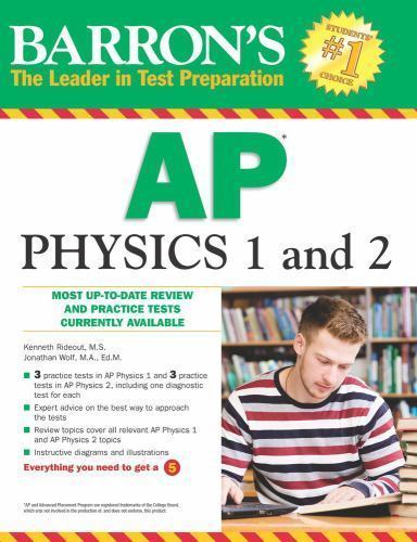 Barron’s AP Physics 1 and 2 by Kenneth Rideout M.S.; Jonathan Wolf M.A. Ed. M