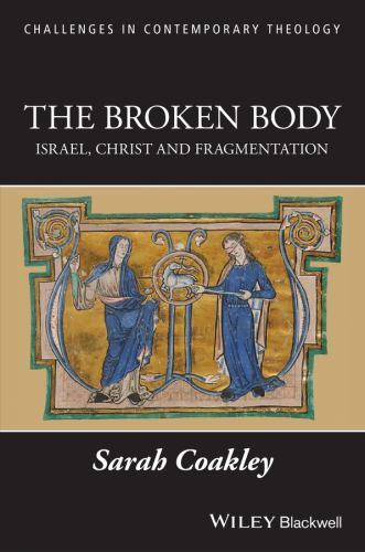 Broken Body : Israel, Christ and Fragmentation, Paperback by Coakley, Sarah, …