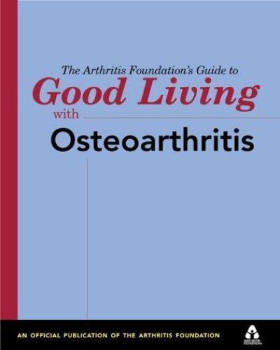 The Arthritis Foundation’s Guide to Good Living With Osteoarthritis