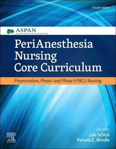 Perianesthesia Nursing Core Curriculum: Preprocedure, Phase I and Phase II Pacu