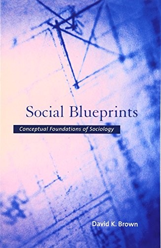 SOCIAL BLUEPRINTS: CONCEPTUAL FOUNDATIONS OF SOCIOLOGY By David K. Brown *VG+*