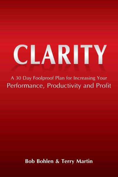 Clarity : A 30 Day Foolproof Plan for Increasing Your Performance, Productivi…