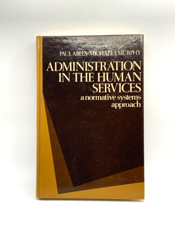Administration in the human services: A normative systems approach by Paul Ables