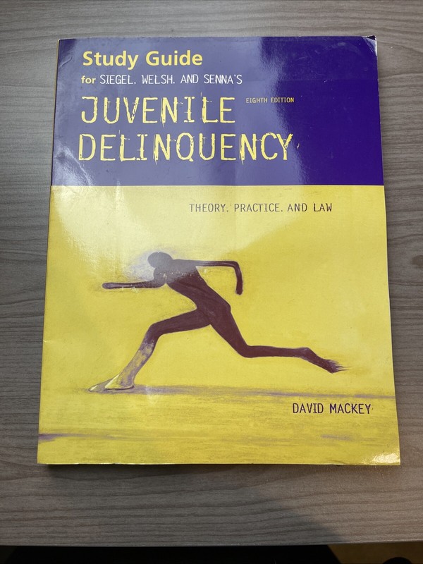 Study Guide for JUVENILE DELINQUENCY 8 Ed. Theory,Practice And Law-Mackey