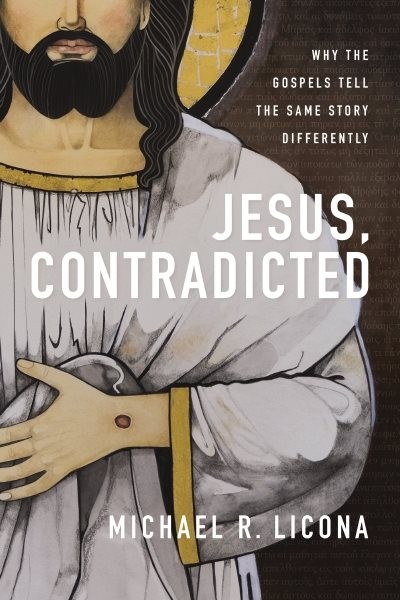 Jesus, Contradicted : Why the Gospels Tell the Same Story Differently, Hardco…