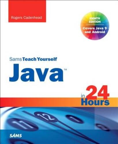 Java in 24 Hours, Sams Teach Yourself (Covering Java 9) (8th Edition) – GOOD