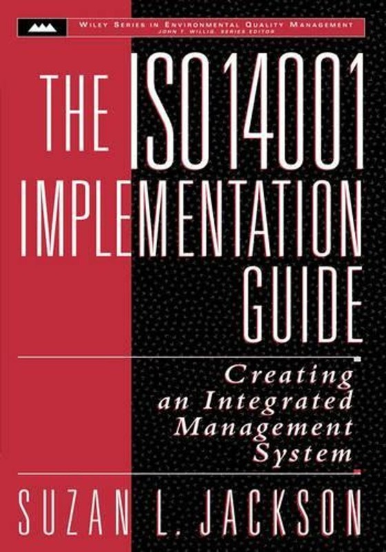 The ISO 14001 Implementation Guide: Creating an Integrated Management System by