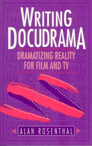 Writing Docudrama: Dramatizing Reality for Film and TV by Alan Rosenthal
