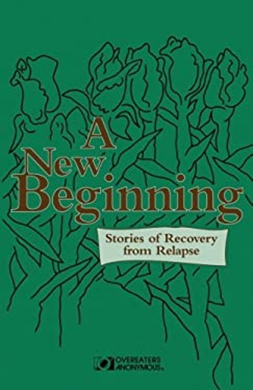 A New Beginning : Stories of Recovery from Relapse Overeaters Ano