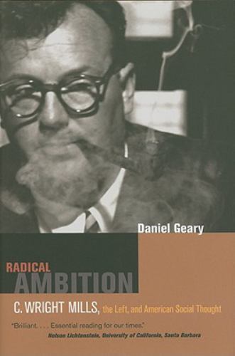 Radical Ambition : C. Wright Mills, the Left, and American Social Thought, Ha…