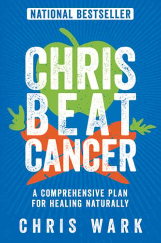 Chris Beat Cancer: A Comprehensive Plan For Healing Naturally by Chris Wark