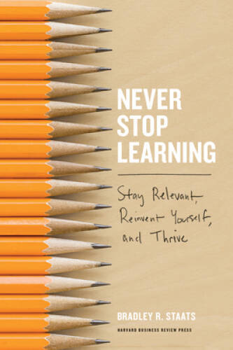 Never Stop Learning: Stay Relevant, Reinvent Yourself, and Thrive – GOOD
