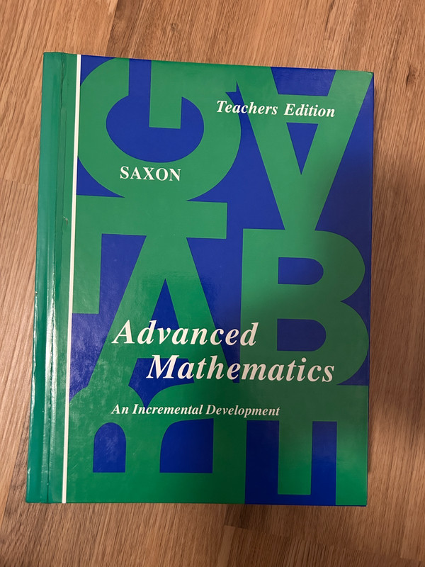 Advanced Mathematics An Incremental Development John H. Saxon Teacher’s Edition