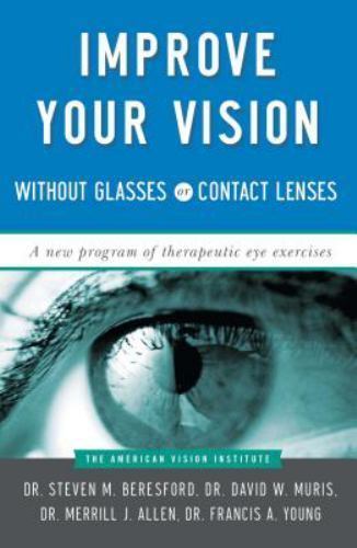 Improve Your Vision Without Glasses or Contact Lenses by Merril J. Allen, …