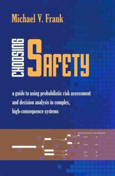 Choosing Safety : A Guide to Using Probabilistic Risk Assessment and Decision…