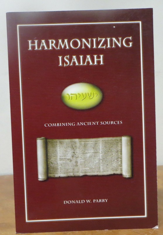 Harmonizing Isaiah : Combining Ancient Sources by Donald W. Parry
