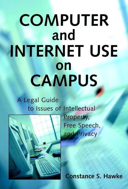 Computer and Internet Use on Campus: A Legal Guide to Issues of Intellectual…