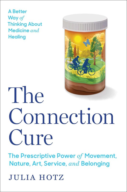 The Connection Cure: The Prescriptive Power of Movement, Nature, Art, Servic…