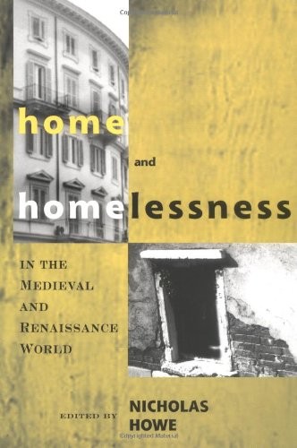 HOME AND HOMELESSNESS IN THE MEDIEVAL AND RENAISSANCE By Nicholas Howe **Mint**