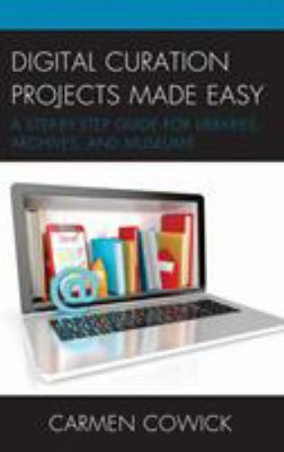 Digital Curation Projects Made Easy (LITA Guides) by Cowick, Carmen
