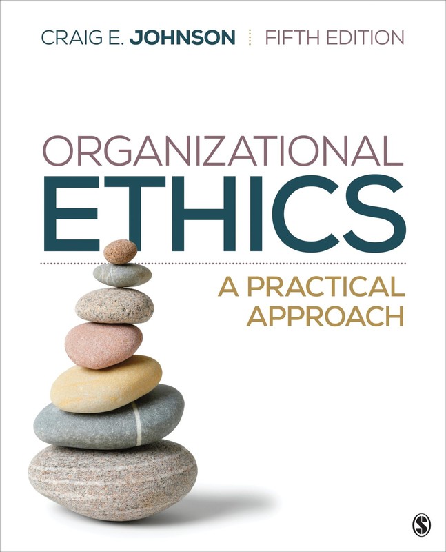 ORGANIZATIONAL ETHICS: A PRACTICAL APPROACH BY Craig E. Johnson PAPERBACK