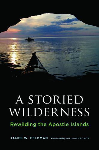 Storied Wilderness : Rewilding the Apostle Islands, Paperback by Feldman, Jam…