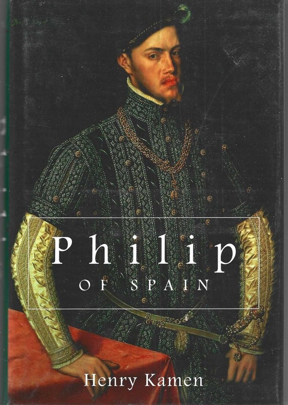 “PHILIP OF SPAIN” HENRY KAMEN – 1997 1ST ED HARDCOVER – BIOGRAPHY