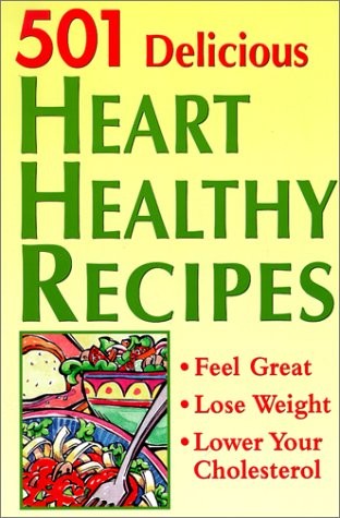 501 Delicious Heart Healthy Recipes: Feel Great – Lose Weight – Lower Your C…