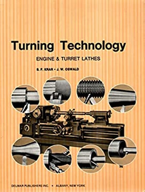 Turning Technology : Engine and Turret Lathes Stephen F., Oswald,