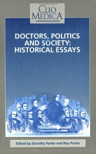DOCTORS, POLITICS AND SOCIETY: HISTORICAL ESSAYS.(CLIO By Dorothy Porter & Roy