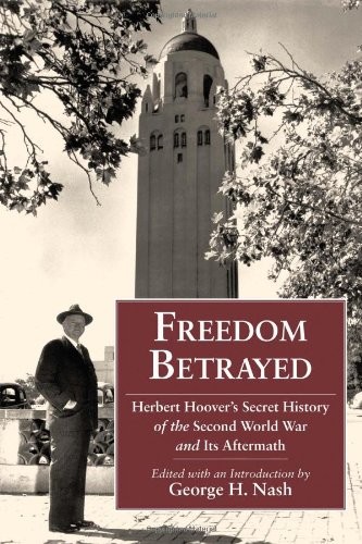 FREEDOM BETRAYED: HERBERT HOOVER’S SECRET HISTORY OF THE By George H. Nash *VG+*