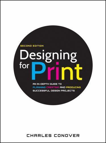 Designing for Print : An In-depth Guide to Planning, Creating, and Producting…