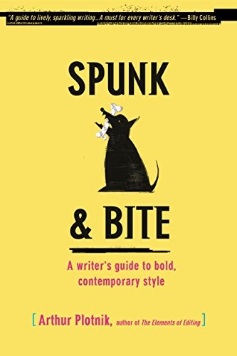Spunk & Bite: A Writer’s Guide to Bold, Contemporary Style by Plotnik, Arthur