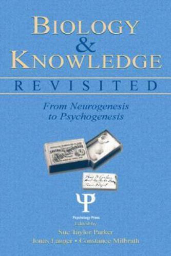 Biology And Knowledge Revisited : From Neurogenesis To Psychogenesis, Hardcov…